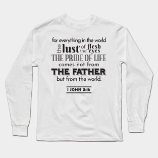 Spiritual Reflection Art - 1 John 2:16 Worldly Desires Verse Long Sleeve T-Shirt